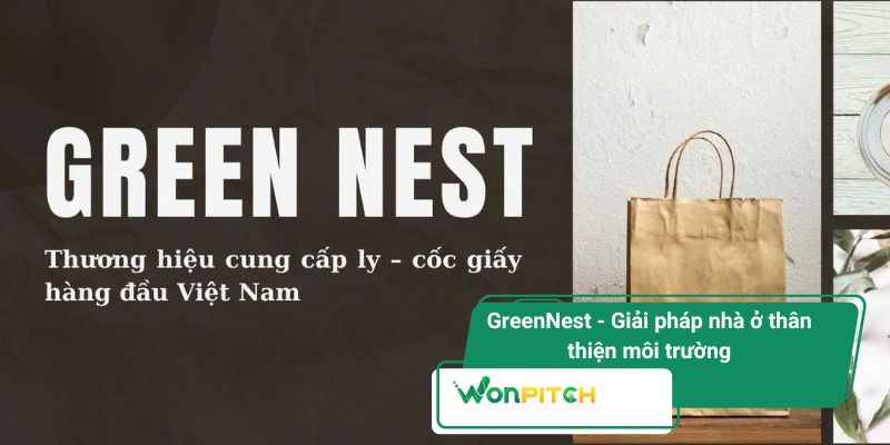Các bước và lưu ý gọi vốn hiệu quả để được Wonpitch chọn mặt gửi vàng 4 GreenNest - Giải pháp nhà ở thân thiện môi trường