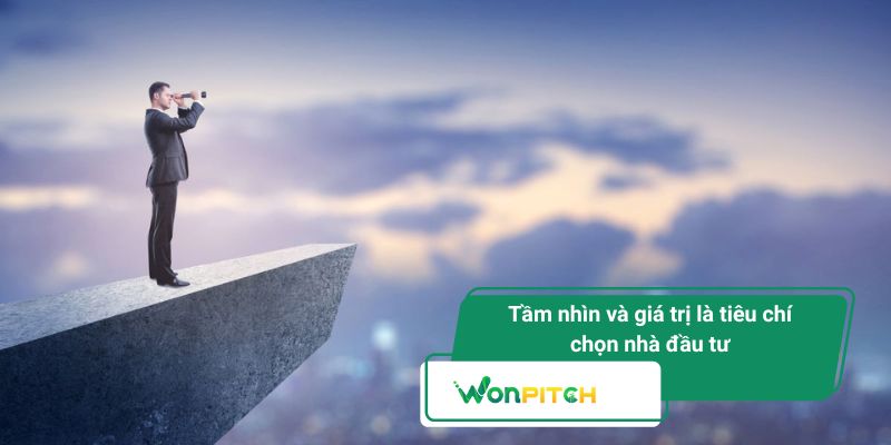 Nhà Đầu Tư - Người Đồng Hành Hay Cú Ngã Của Startup 2 Tầm nhìn và giá trị là tiêu chí chọn nhà đầu tư
