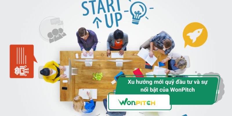 Quỹ đầu tư khởi nghiệp - Xu hướng mới và sự xuất hiện của WonPitch