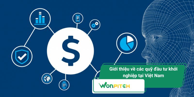 Quỹ đầu tư khởi nghiệp - Xu hướng mới và sự xuất hiện của WonPitch 1 Quỹ đầu tư khởi nghiệp tại Việt Nam đang bước vào giai đoạn phát triển mạnh mẽ