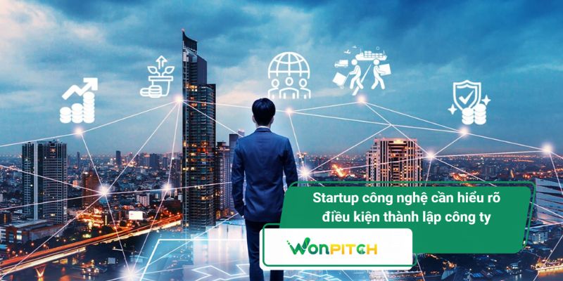 Điều kiện thành lập công ty công nghệ: Chuyên gia WonPitch tiết lộ