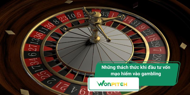 Vốn mạo hiểm trong lĩnh vực gambling - Làn sóng mới tại châu Á 1 Những thách thức khi đầu tư vốn mạo hiểm vào gambling