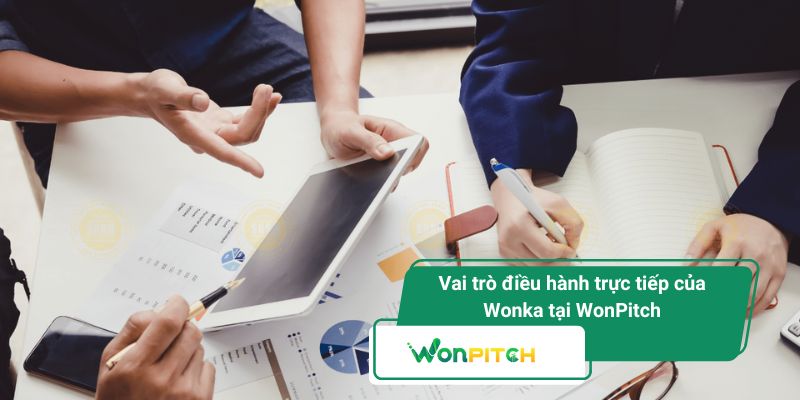 Won Ka và chiến lược xây dựng hệ sinh thái WonJSC đa lĩnh vực 2 Vai trò điều hành trực tiếp của Wonka tại WonPitch